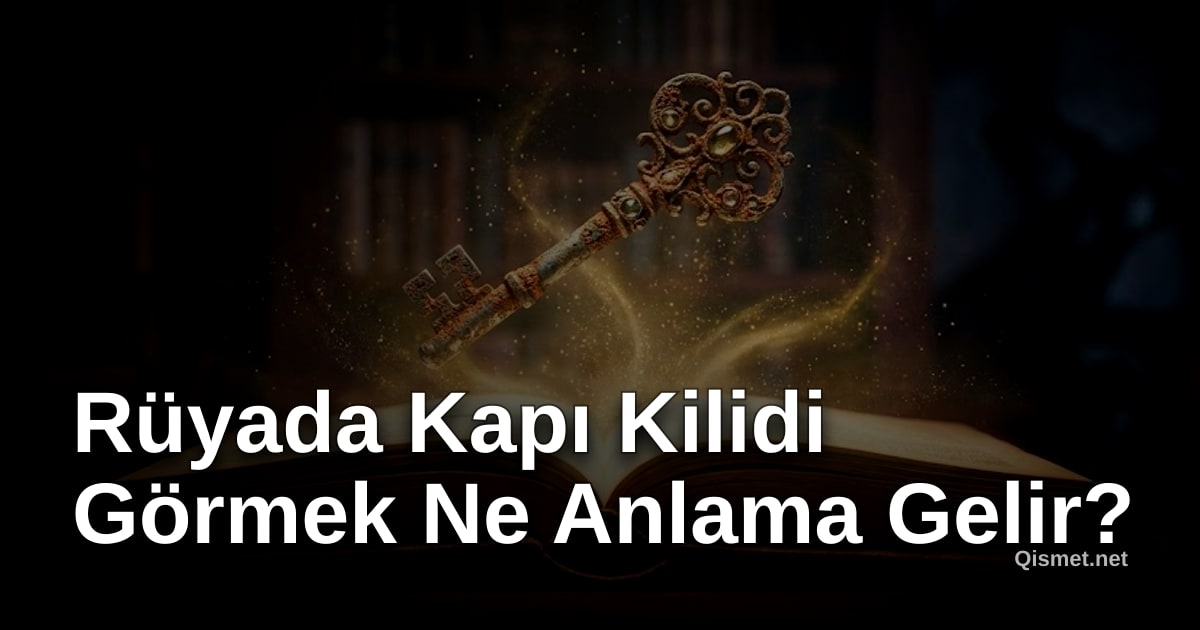 Rüyada Kapı Kilidi Görmek Ne Anlama Gelir?