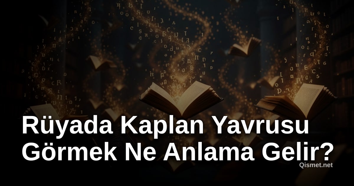 Rüyada Kaplan Yavrusu Görmek Ne Anlama Gelir?