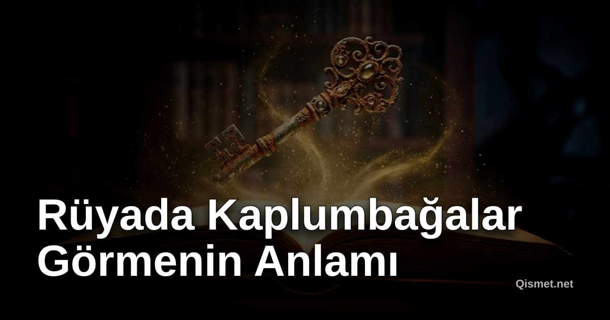Rüyada Kaplumbağalar Görmenin Anlamı