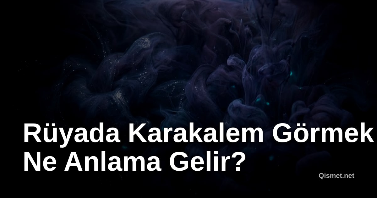 Rüyada Karakalem Görmek Ne Anlama Gelir?