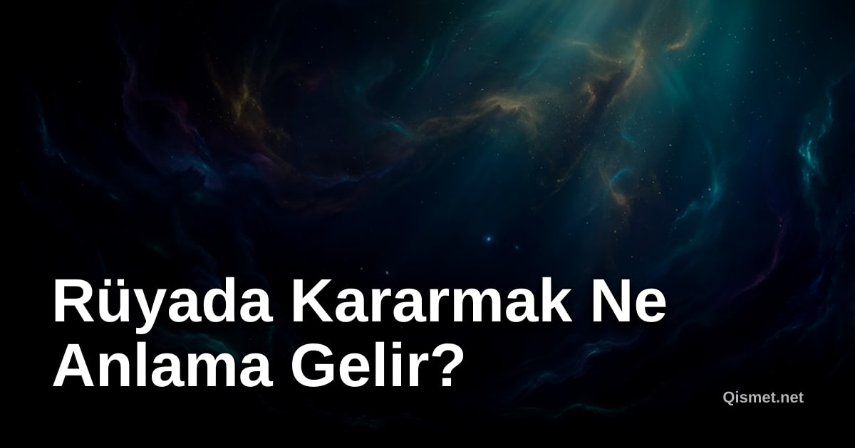 Rüyada Kararmak Ne Anlama Gelir?