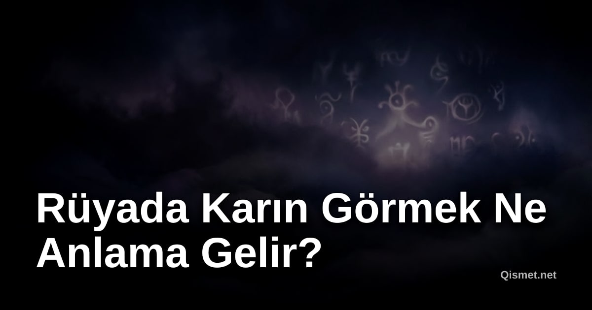 Rüyada Karın Görmek Ne Anlama Gelir?