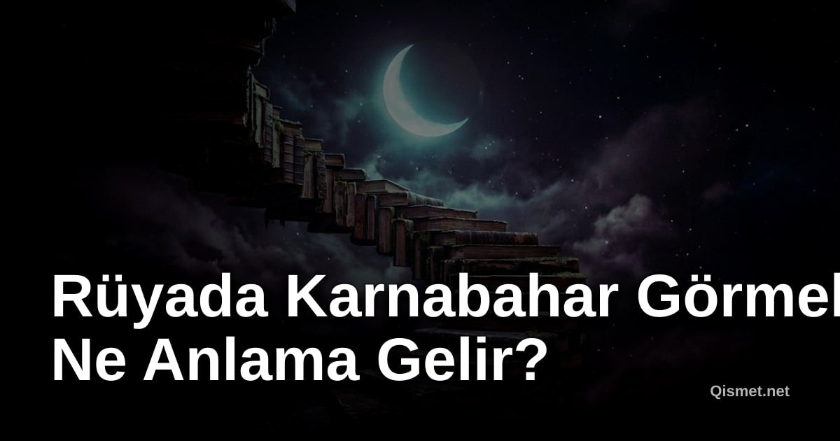 Rüyada Karnabahar Görmek Ne Anlama Gelir?