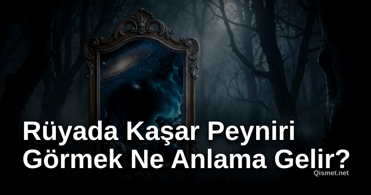 Rüyada Kaşar Peyniri Görmek Ne Anlama Gelir?