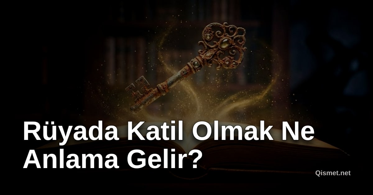 Rüyada Katil Olmak Ne Anlama Gelir?