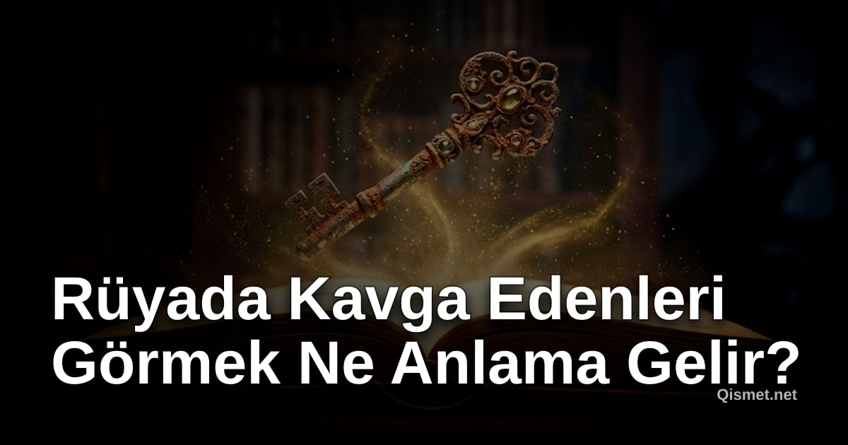 Rüyada Kavga Edenleri Görmek Ne Anlama Gelir?