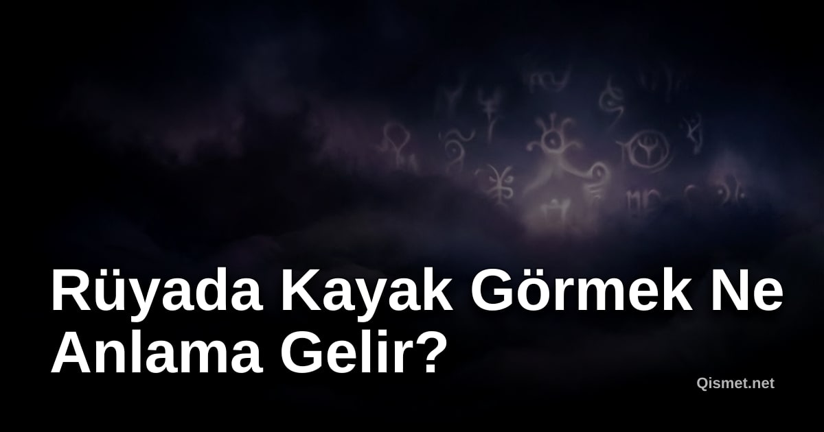 Rüyada Kayak Görmek Ne Anlama Gelir?