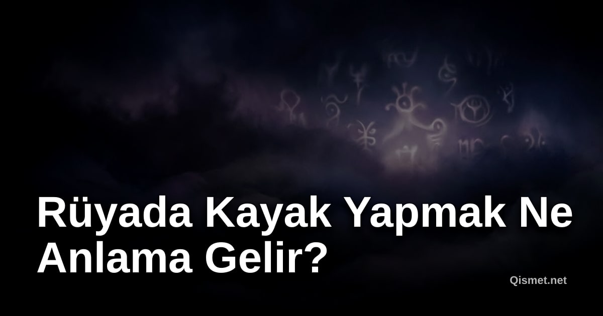 Rüyada Kayak Yapmak Ne Anlama Gelir?