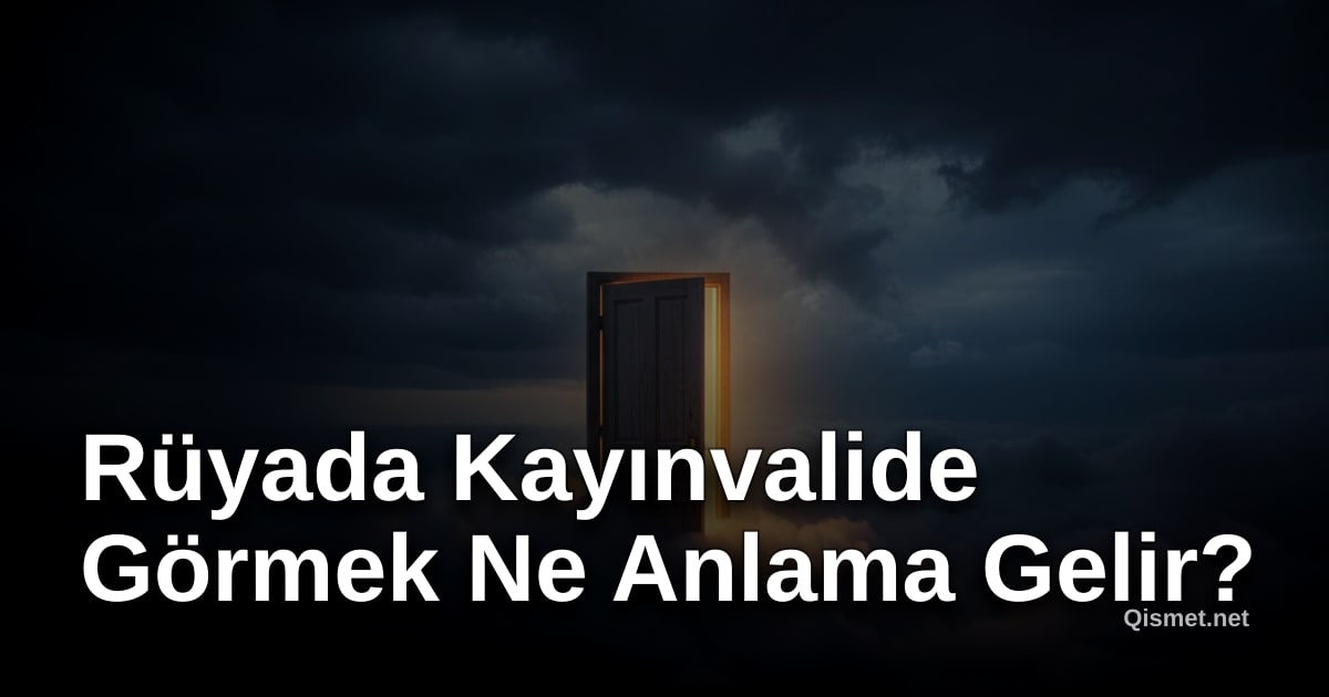 Rüyada Kayınvalide Görmek Ne Anlama Gelir?