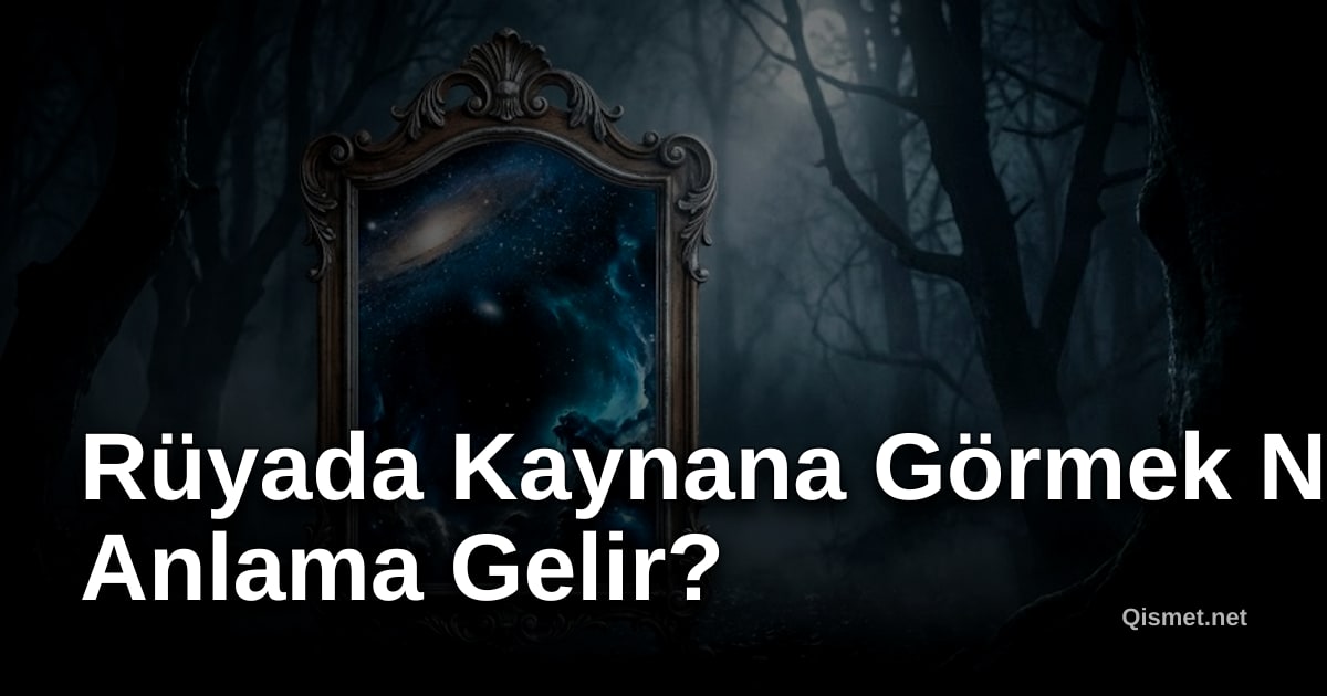 Rüyada Kaynana Görmek Ne Anlama Gelir?