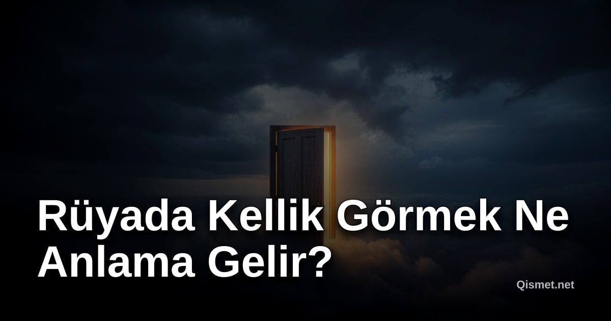 Rüyada Kellik Görmek Ne Anlama Gelir?