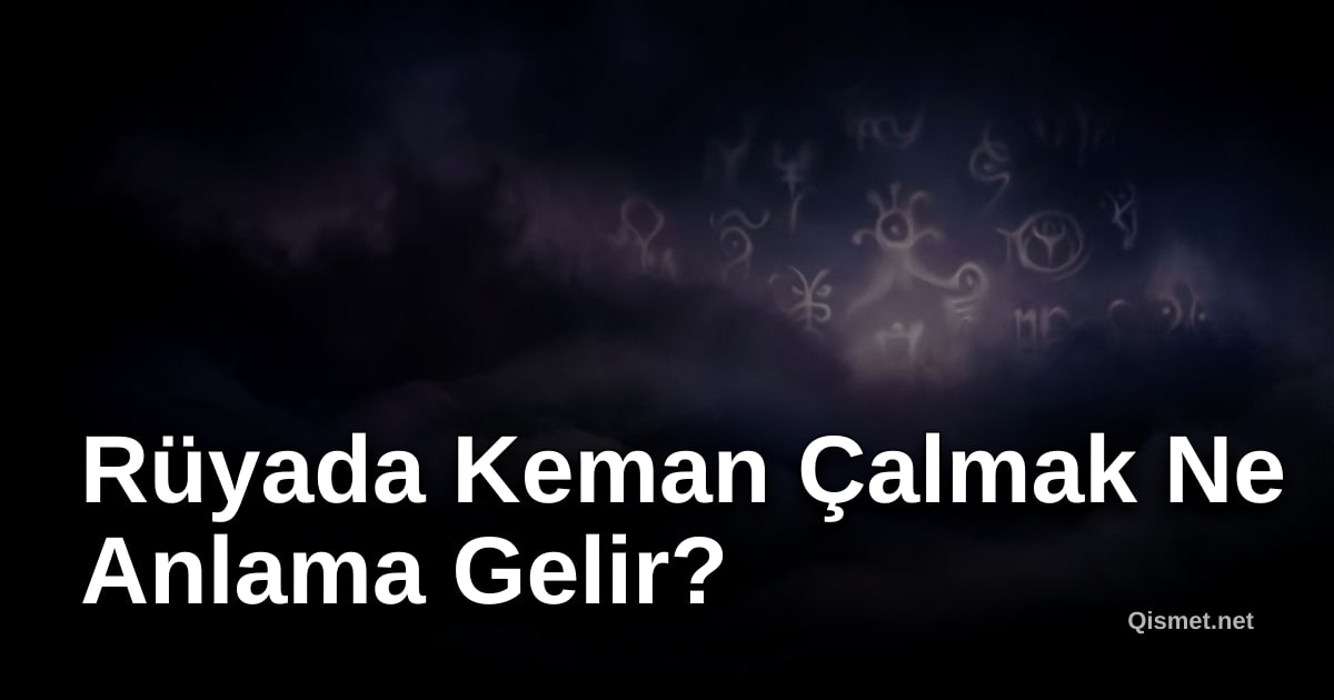 Rüyada Keman Çalmak Ne Anlama Gelir?