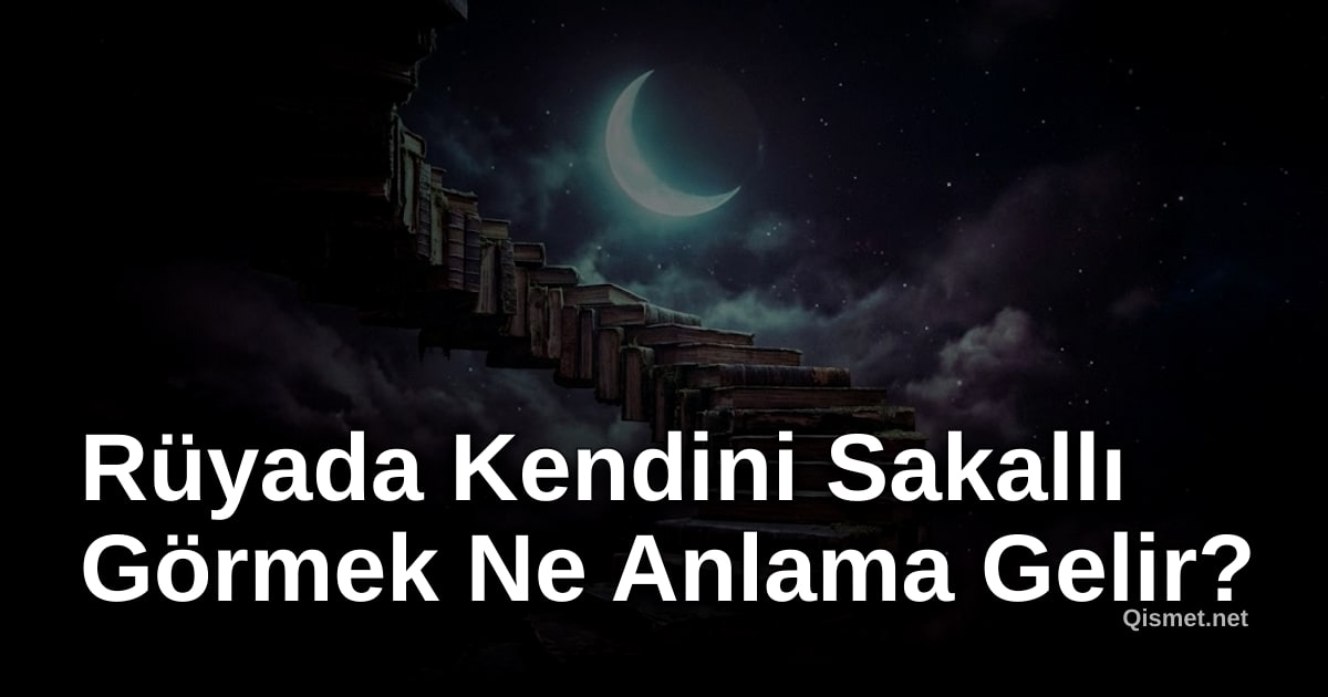 Rüyada Kendini Sakallı Görmek Ne Anlama Gelir?