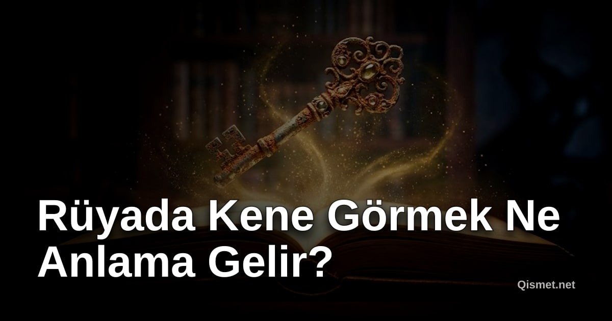 Rüyada Kene Görmek Ne Anlama Gelir?