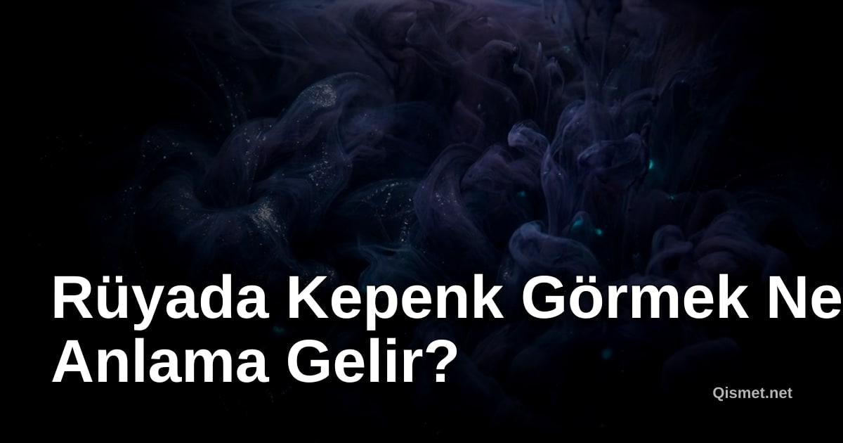 Rüyada Kepenk Görmek Ne Anlama Gelir?