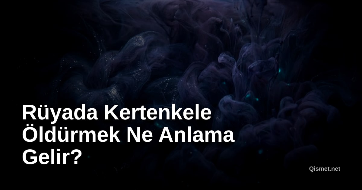 Rüyada Kertenkele Öldürmek Ne Anlama Gelir?