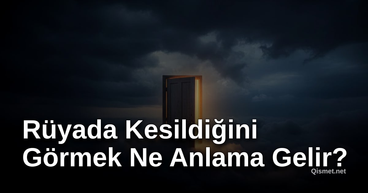Rüyada Kesildiğini Görmek Ne Anlama Gelir?