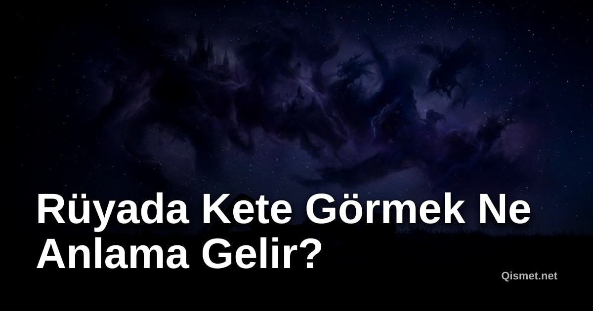 Rüyada Kete Görmek Ne Anlama Gelir?