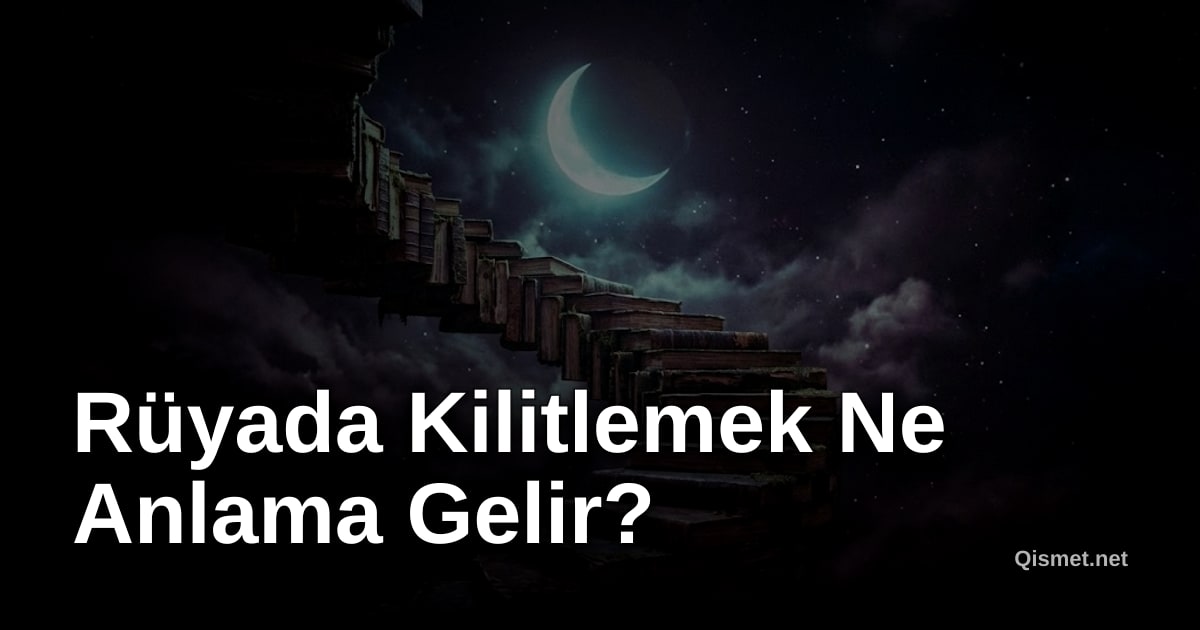 Rüyada Kilitlemek Ne Anlama Gelir?