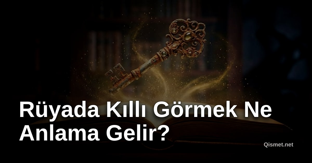 Rüyada Kıllı Görmek Ne Anlama Gelir?