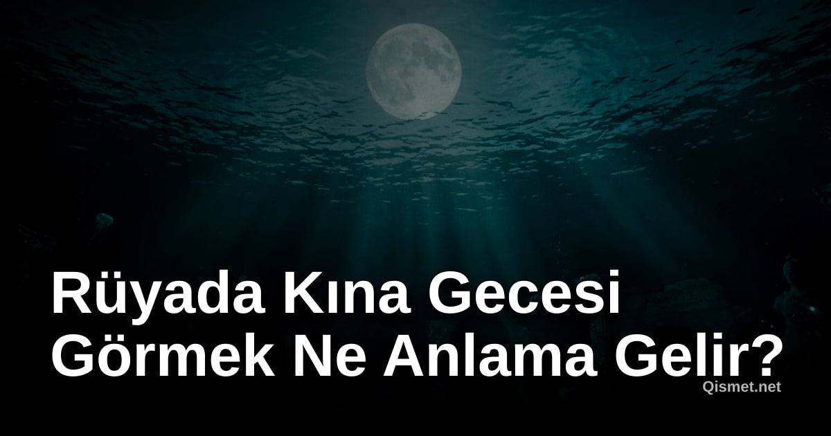 Rüyada Kına Gecesi Görmek Ne Anlama Gelir?
