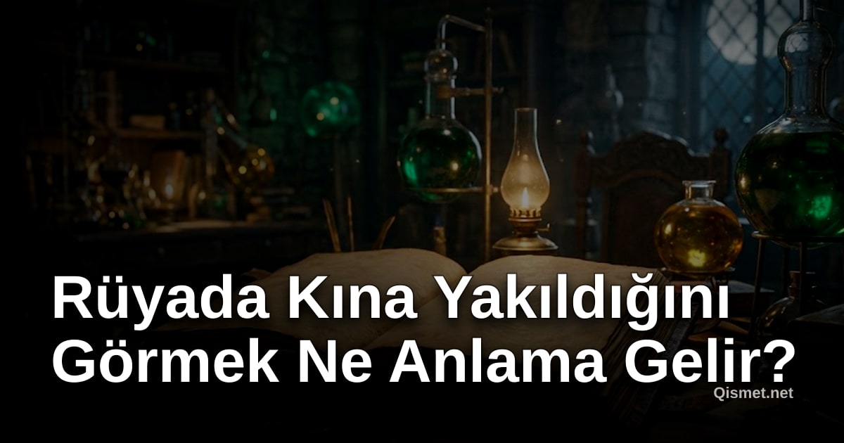 Rüyada Kına Yakıldığını Görmek Ne Anlama Gelir?