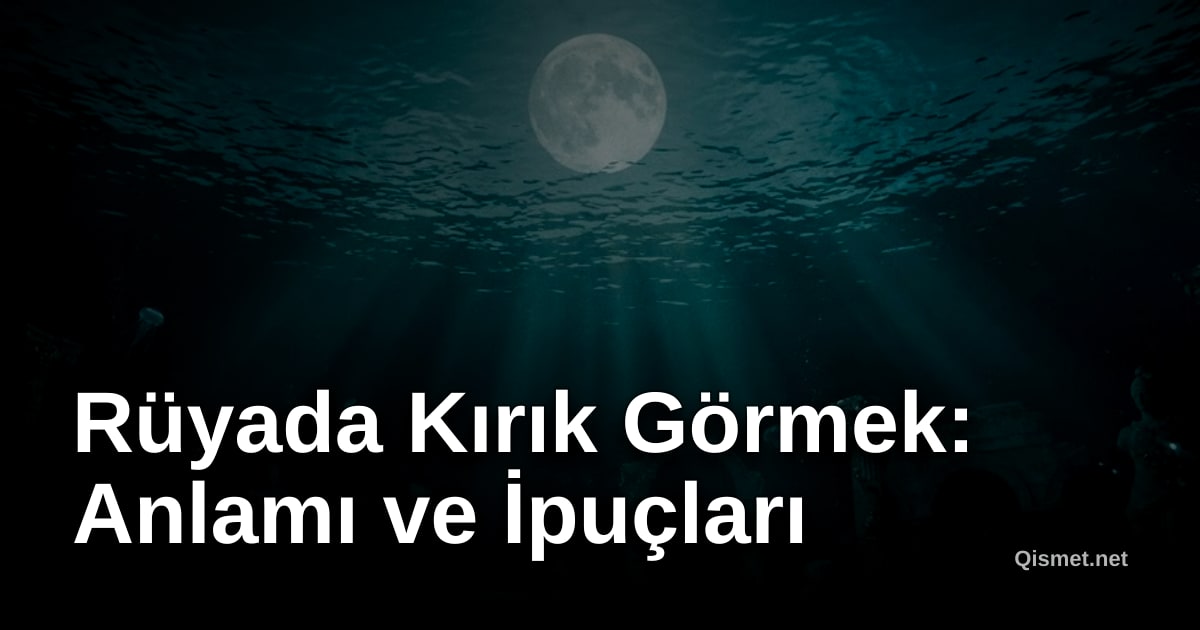 Rüyada Kırık Görmek: Anlamı ve İpuçları