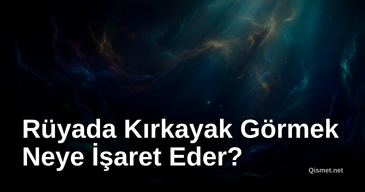 Rüyada Kırkayak Görmek Neye İşaret Eder?