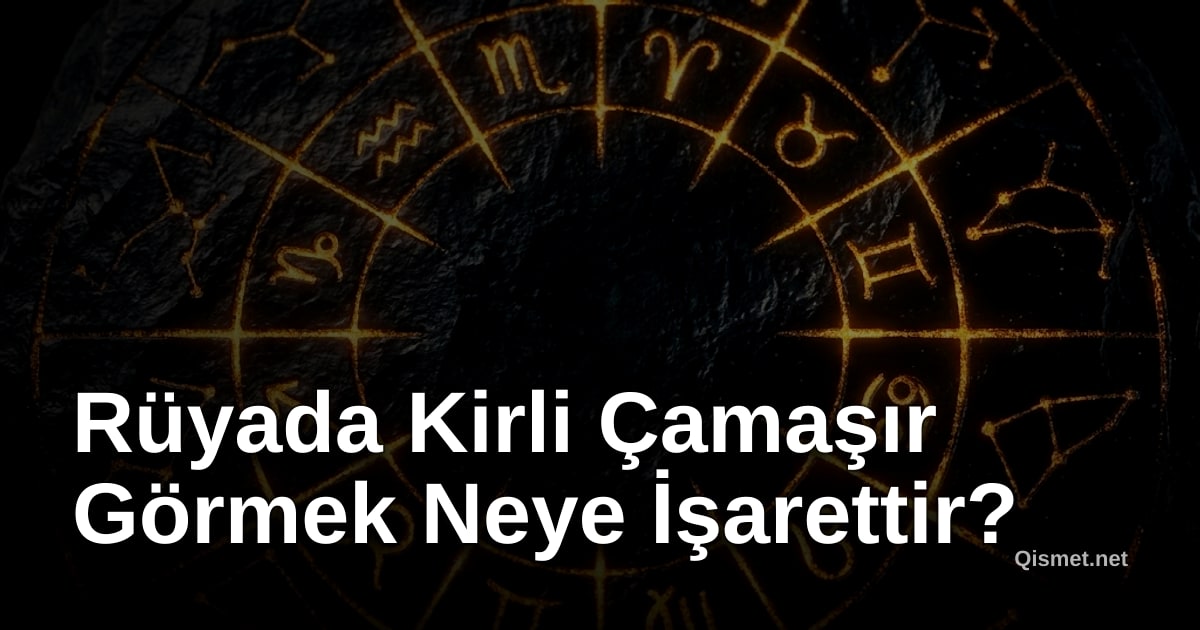 Rüyada Kirli Çamaşır Görmek Neye İşarettir?