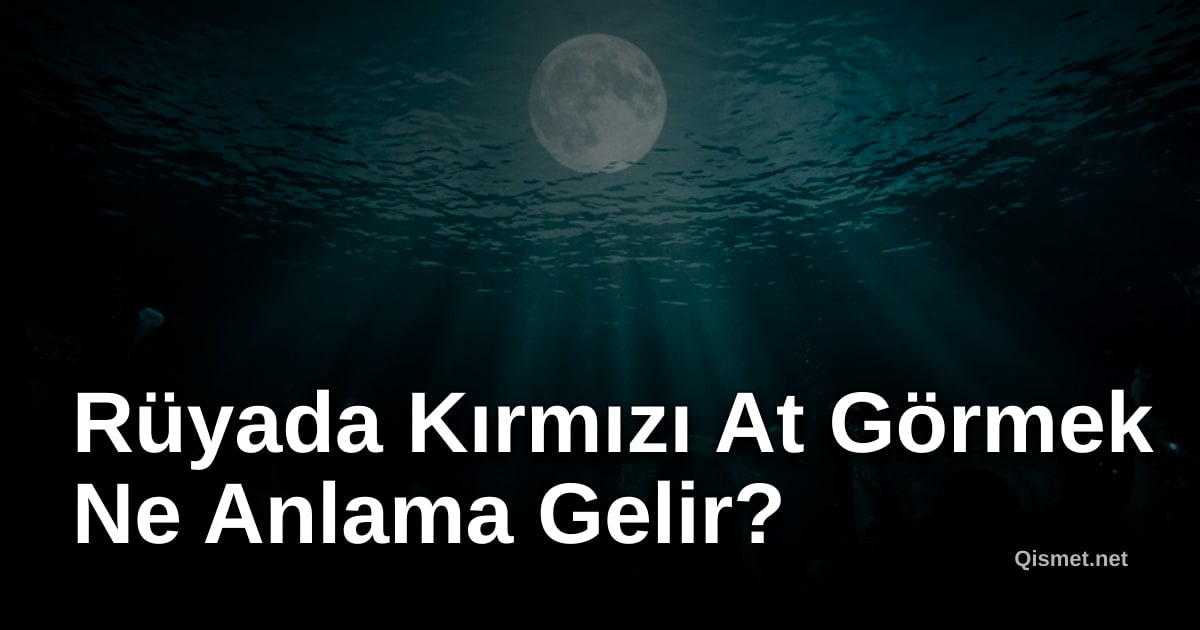Rüyada Kırmızı At Görmek Ne Anlama Gelir?
