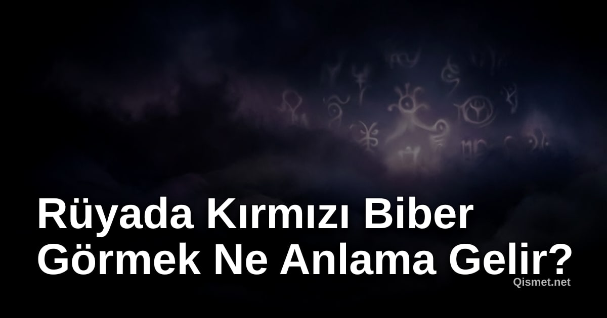Rüyada Kırmızı Biber Görmek Ne Anlama Gelir?