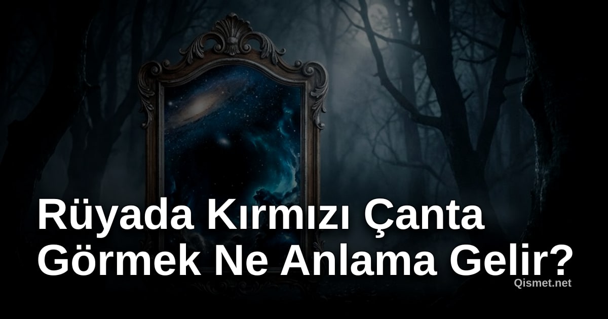 Rüyada Kırmızı Çanta Görmek Ne Anlama Gelir?