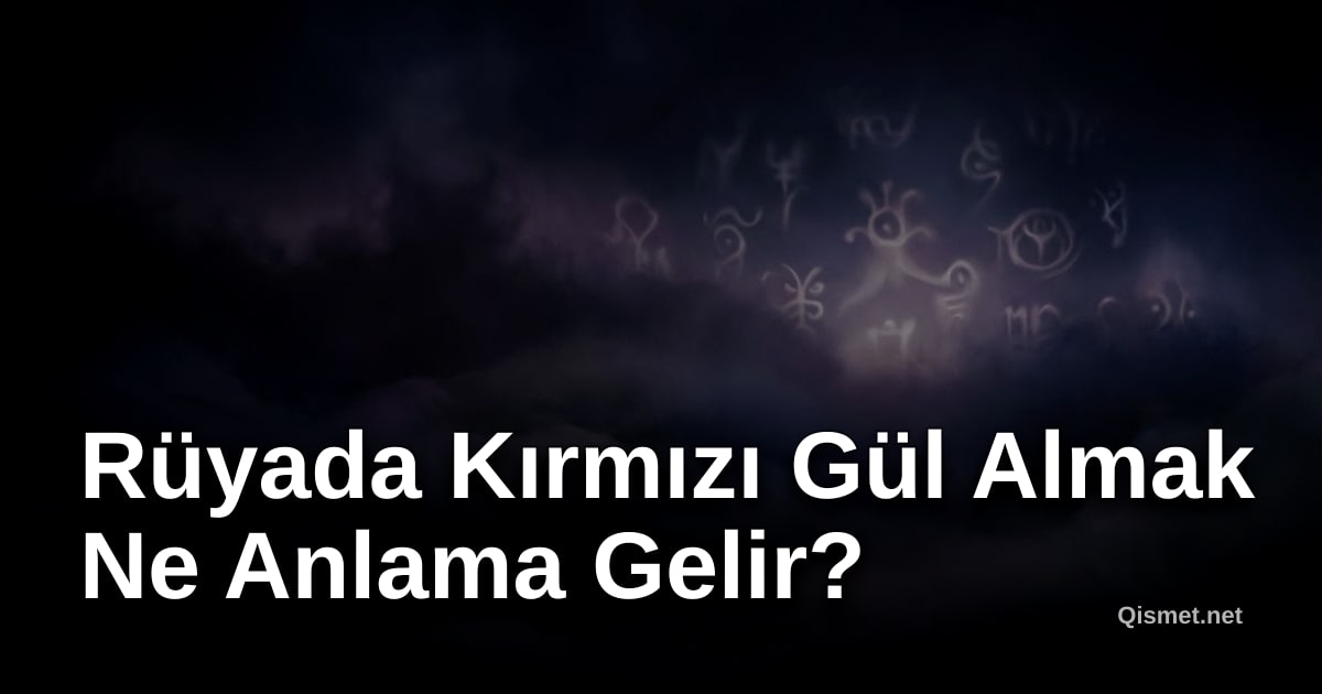 Rüyada Kırmızı Gül Almak Ne Anlama Gelir?