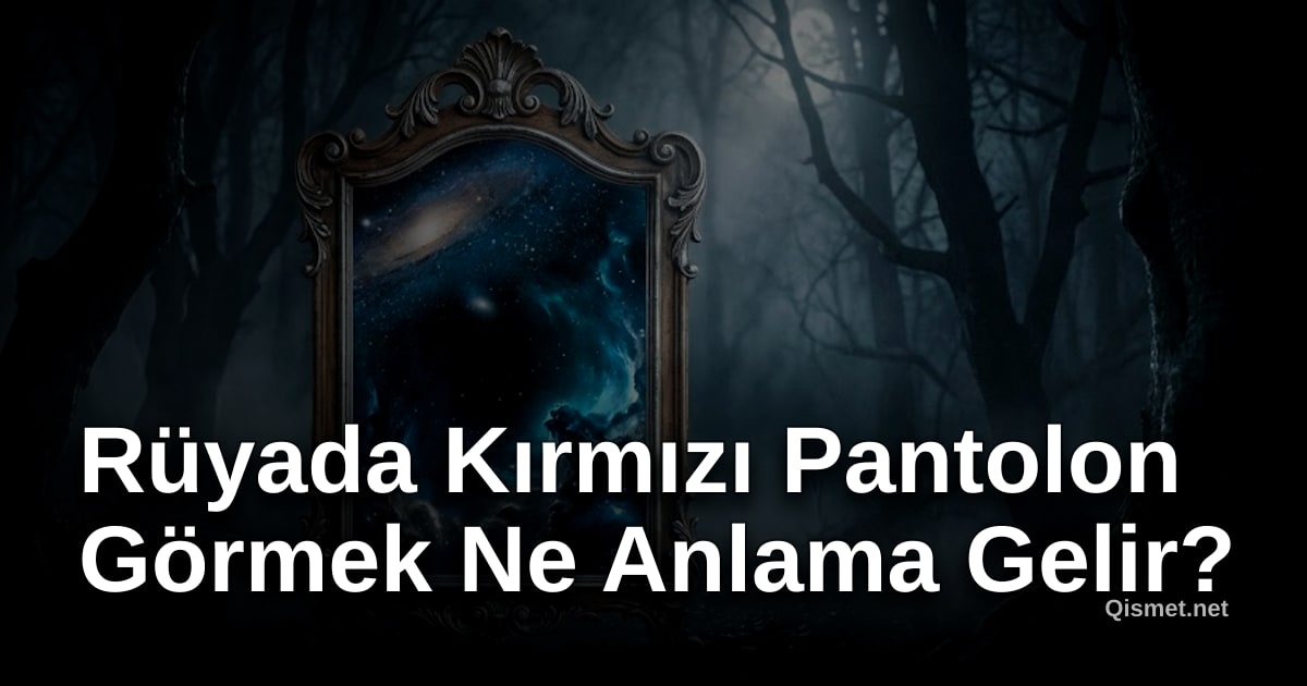 Rüyada Kırmızı Pantolon Görmek Ne Anlama Gelir?