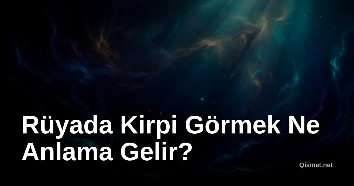 Rüyada Kirpi Görmek Ne Anlama Gelir?