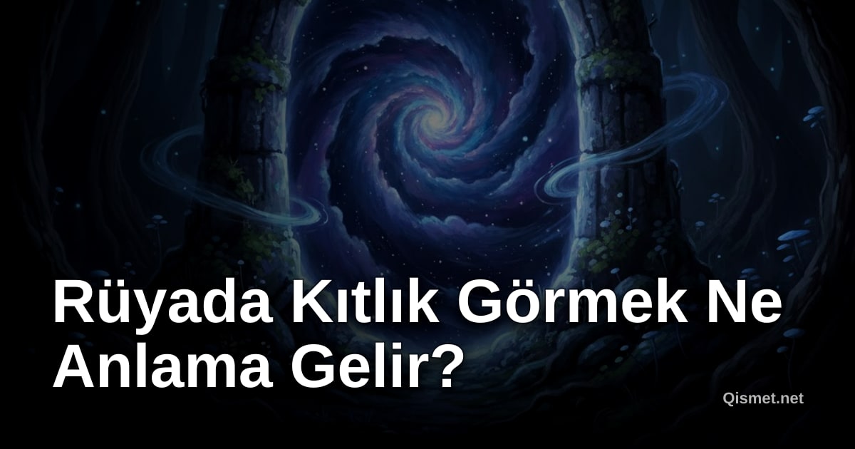 Rüyada Kıtlık Görmek Ne Anlama Gelir?