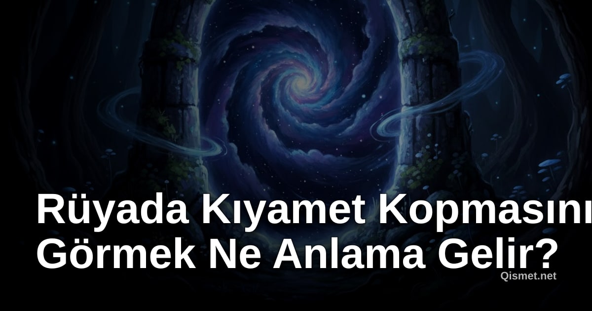Rüyada Kıyamet Kopmasını Görmek Ne Anlama Gelir?