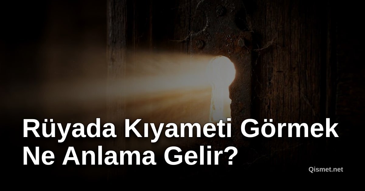 Rüyada Kıyameti Görmek Ne Anlama Gelir?