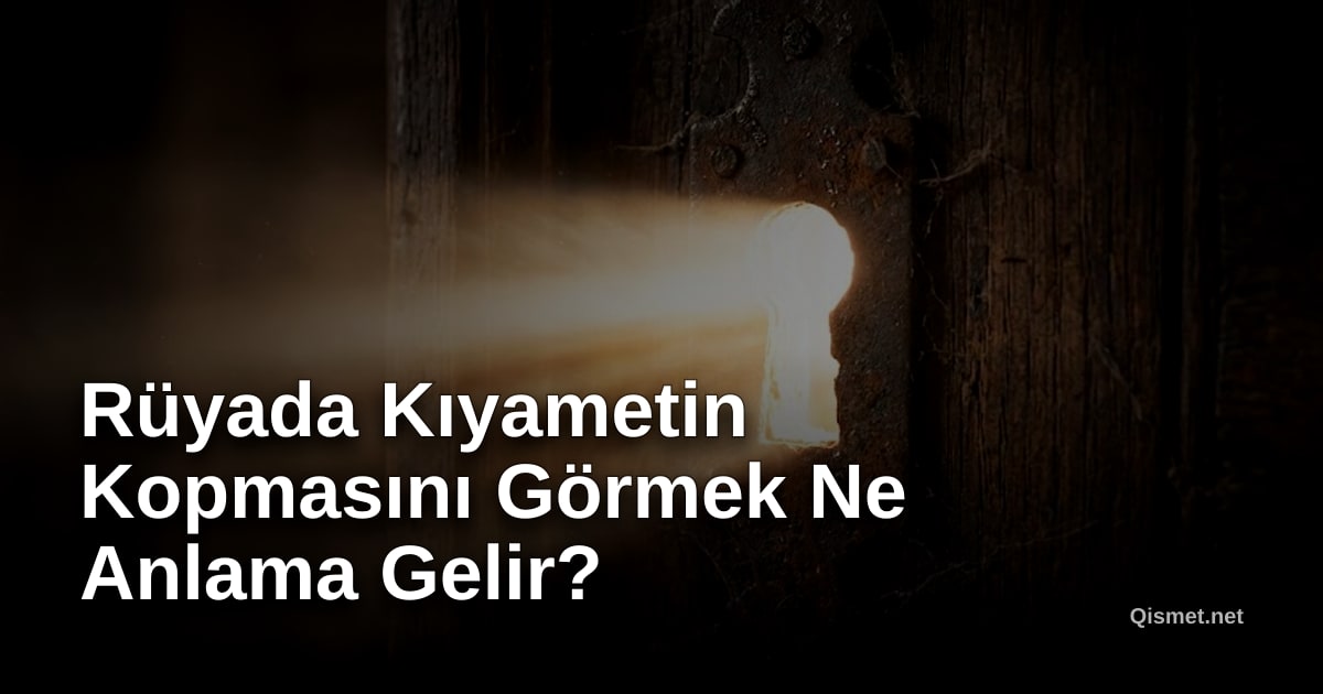 Rüyada Kıyametin Kopmasını Görmek Ne Anlama Gelir?