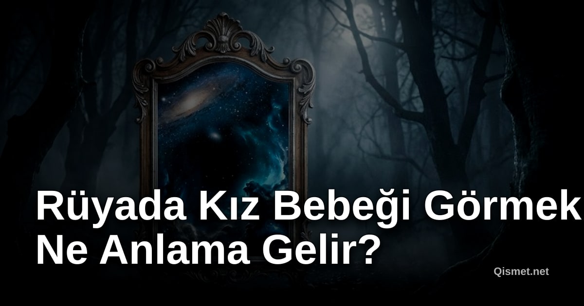 Rüyada Kız Bebeği Görmek Ne Anlama Gelir?