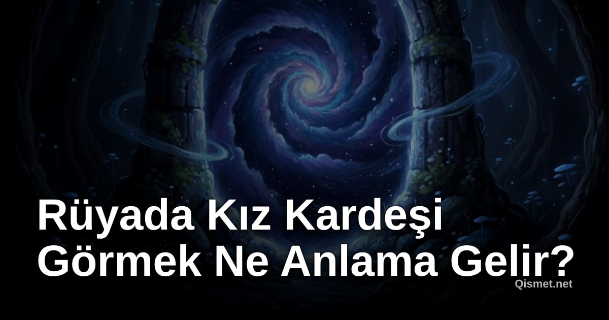 Rüyada Kız Kardeşi Görmek Ne Anlama Gelir?