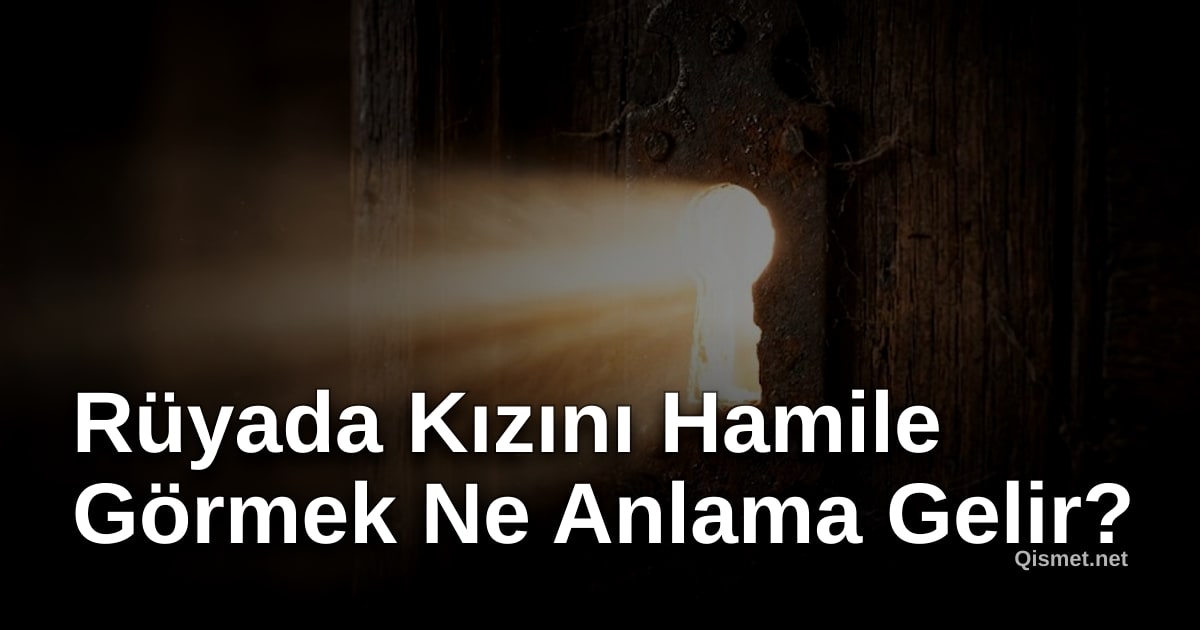 Rüyada Kızını Hamile Görmek Ne Anlama Gelir?