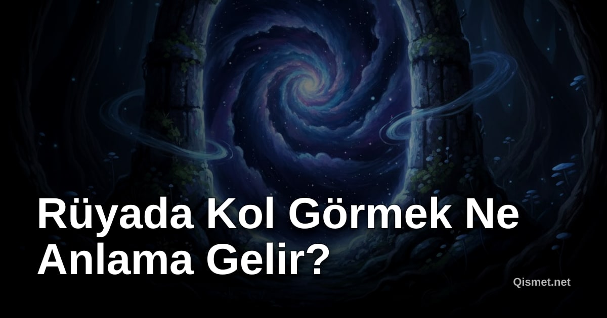 Rüyada Kol Görmek Ne Anlama Gelir?