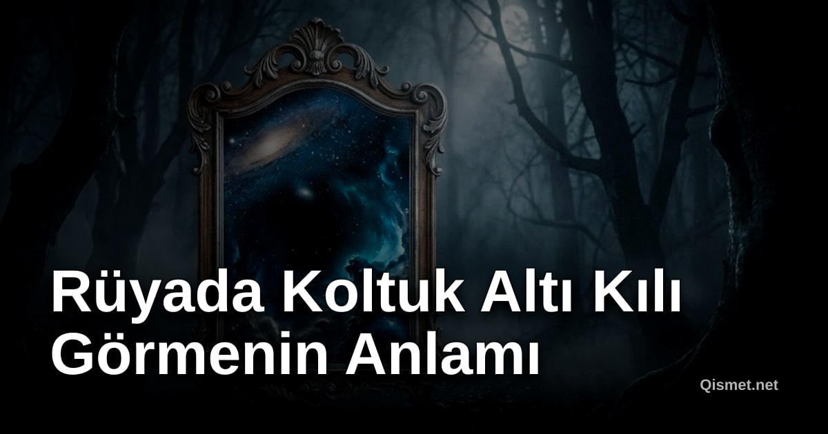 Rüyada Koltuk Altı Kılı Görmenin Anlamı