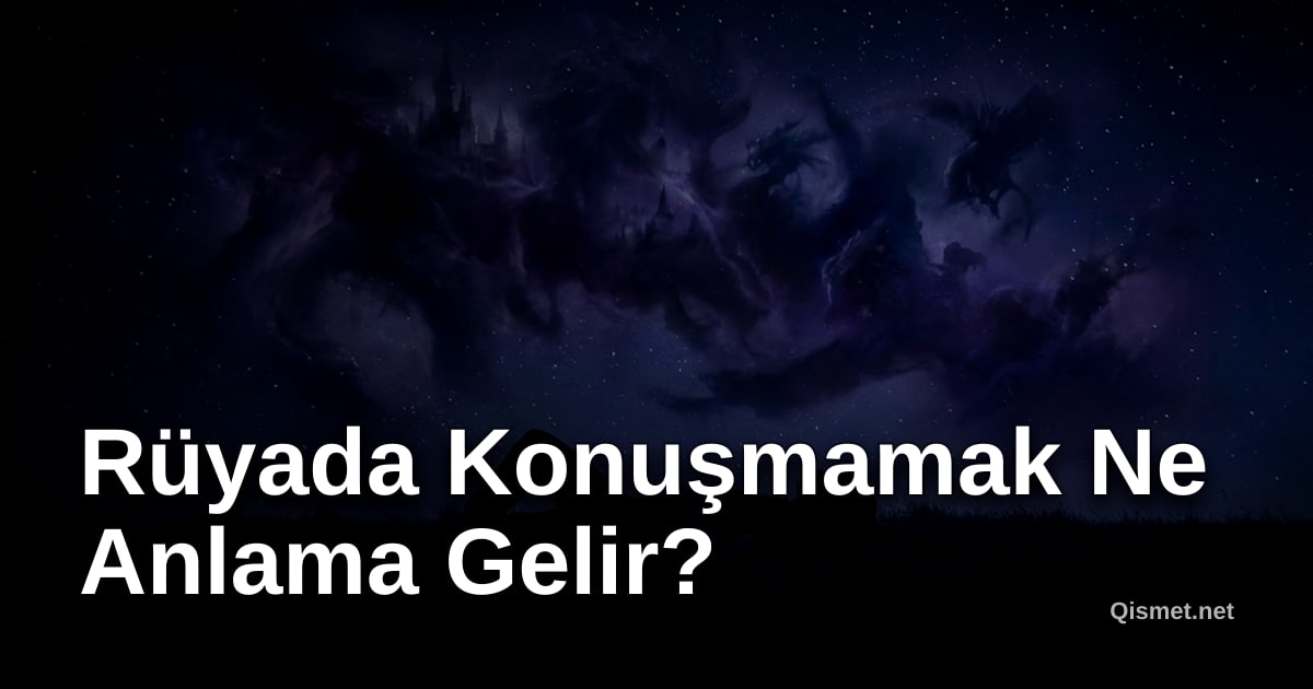 Rüyada Konuşmamak Ne Anlama Gelir?