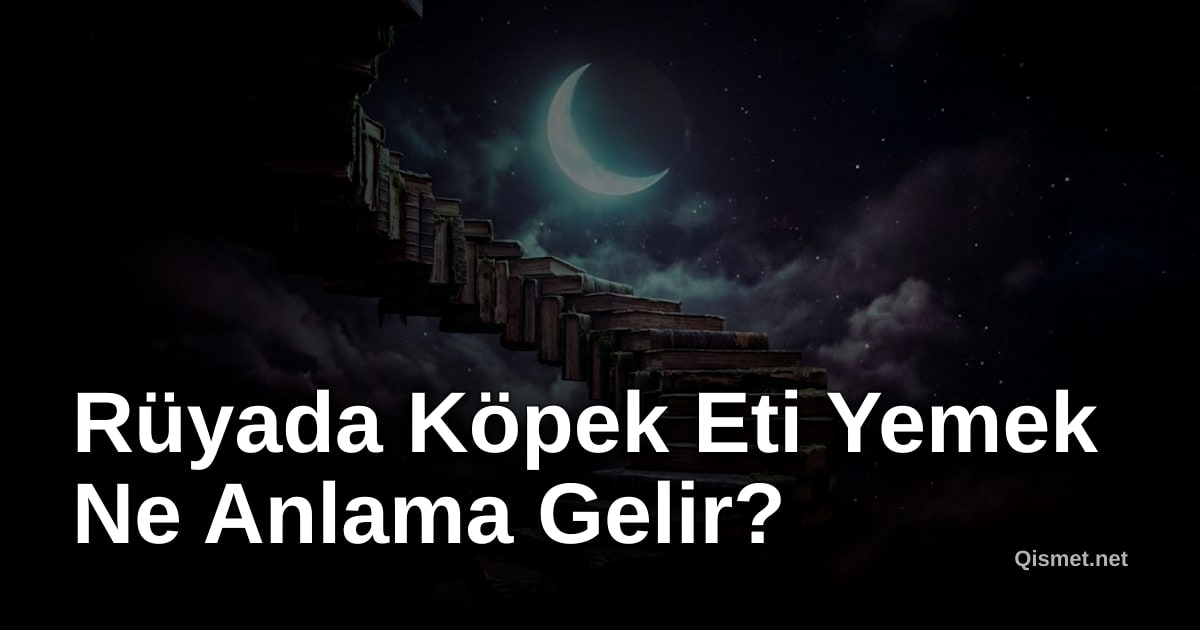 Rüyada Köpek Eti Yemek Ne Anlama Gelir?
