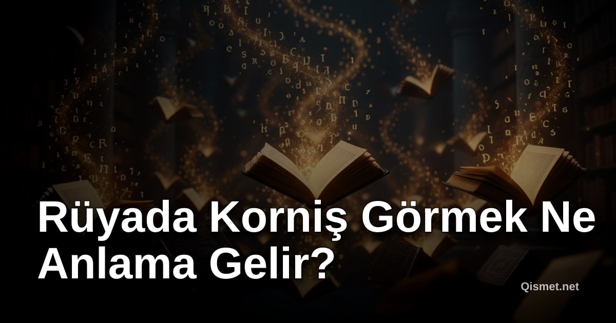 Rüyada Korniş Görmek Ne Anlama Gelir?