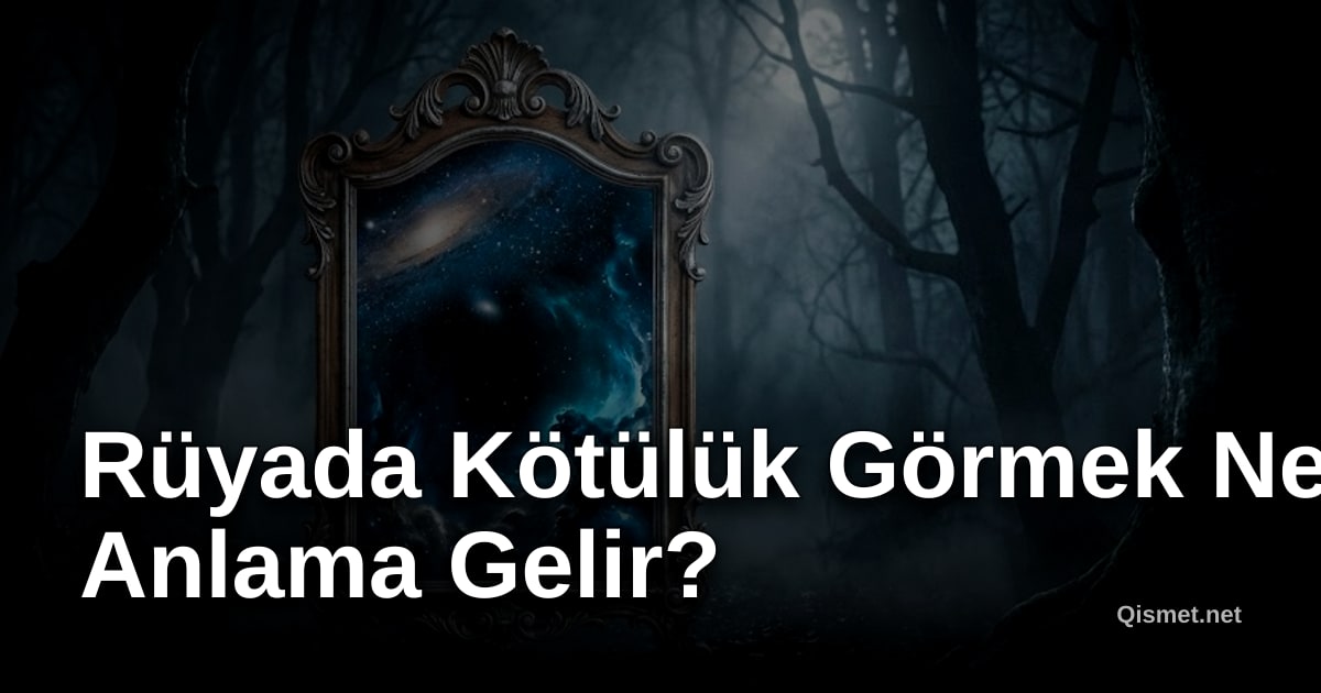 Rüyada Kötülük Görmek Ne Anlama Gelir?