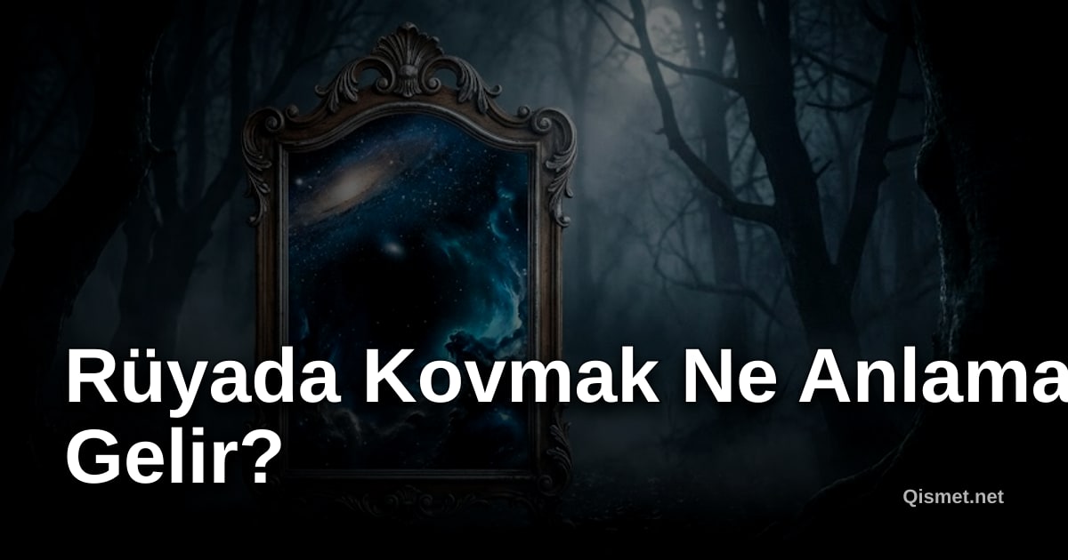 Rüyada Kovmak Ne Anlama Gelir?