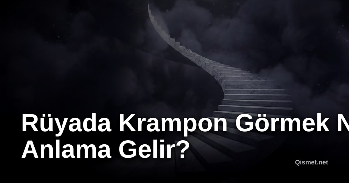 Rüyada Krampon Görmek Ne Anlama Gelir?